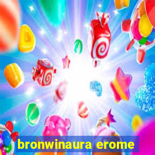 bronwinaura erome